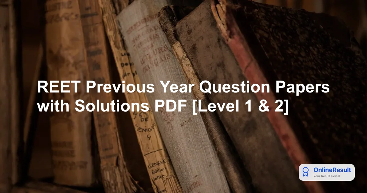 REET Previous Year Question Papers with Solutions PDF [Level 1 & 2]