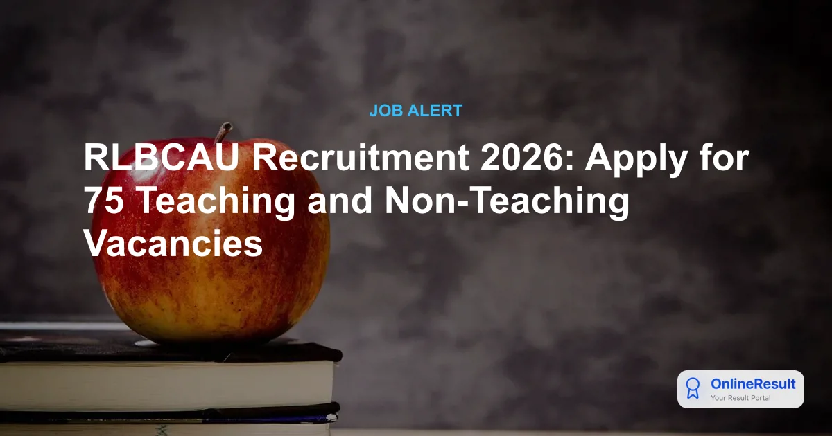 RLBCAU Recruitment 2026: Apply for 75 Teaching and Non-Teaching Vacancies