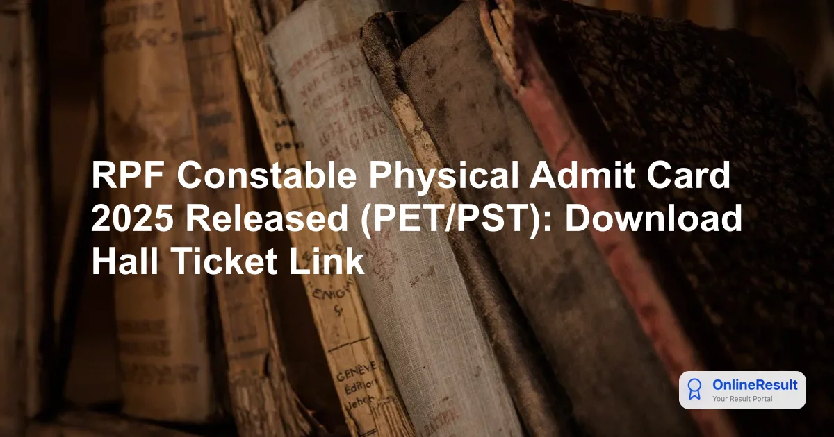 RPF Constable Physical Admit Card 2025 Released (PET/PST): Download Hall Ticket Link