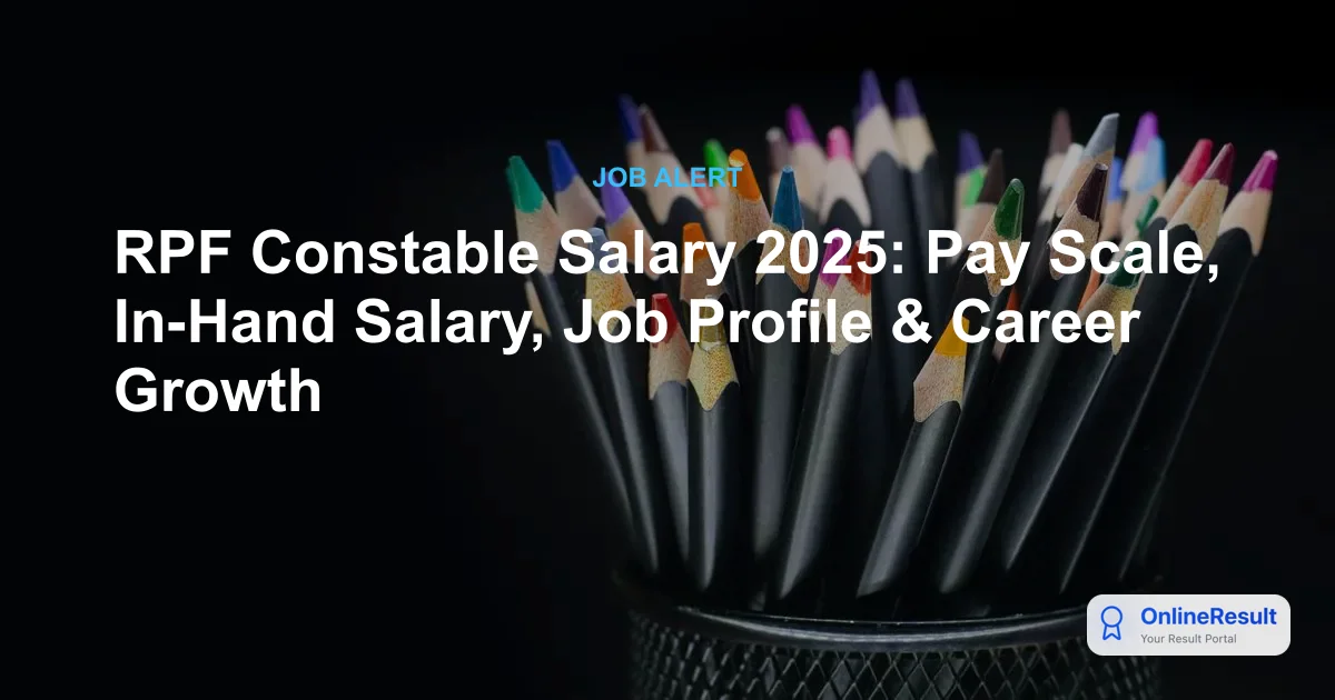 RPF Constable Salary 2025: Pay Scale, In-Hand Salary, Job Profile & Career Growth