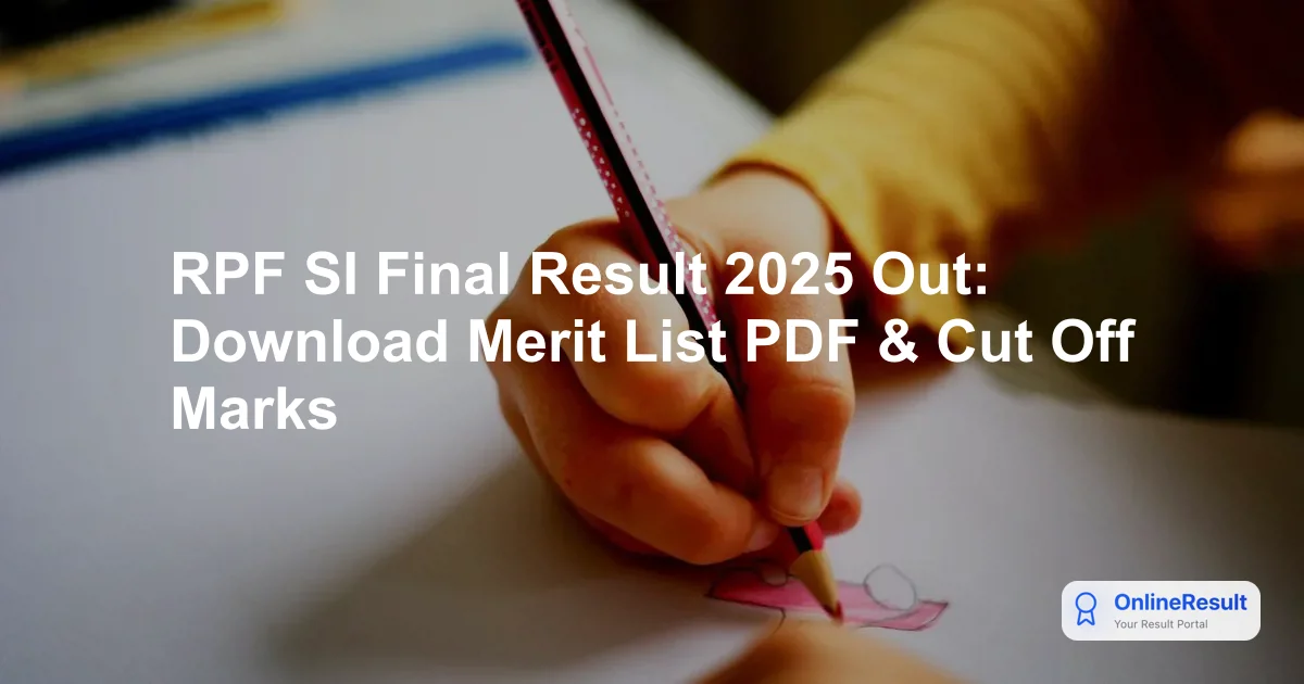 RPF SI Final Result 2025 Out: Download Merit List PDF & Cut Off Marks