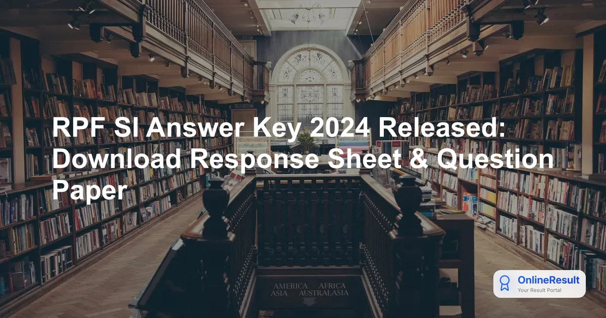 RPF SI Answer Key 2024 Released: Download Response Sheet & Question Paper