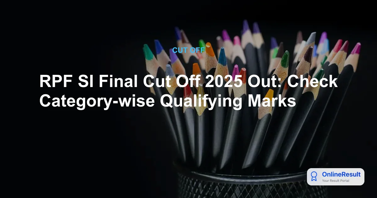 RPF SI Final Cut Off 2025 Out: Check Category-wise Qualifying Marks