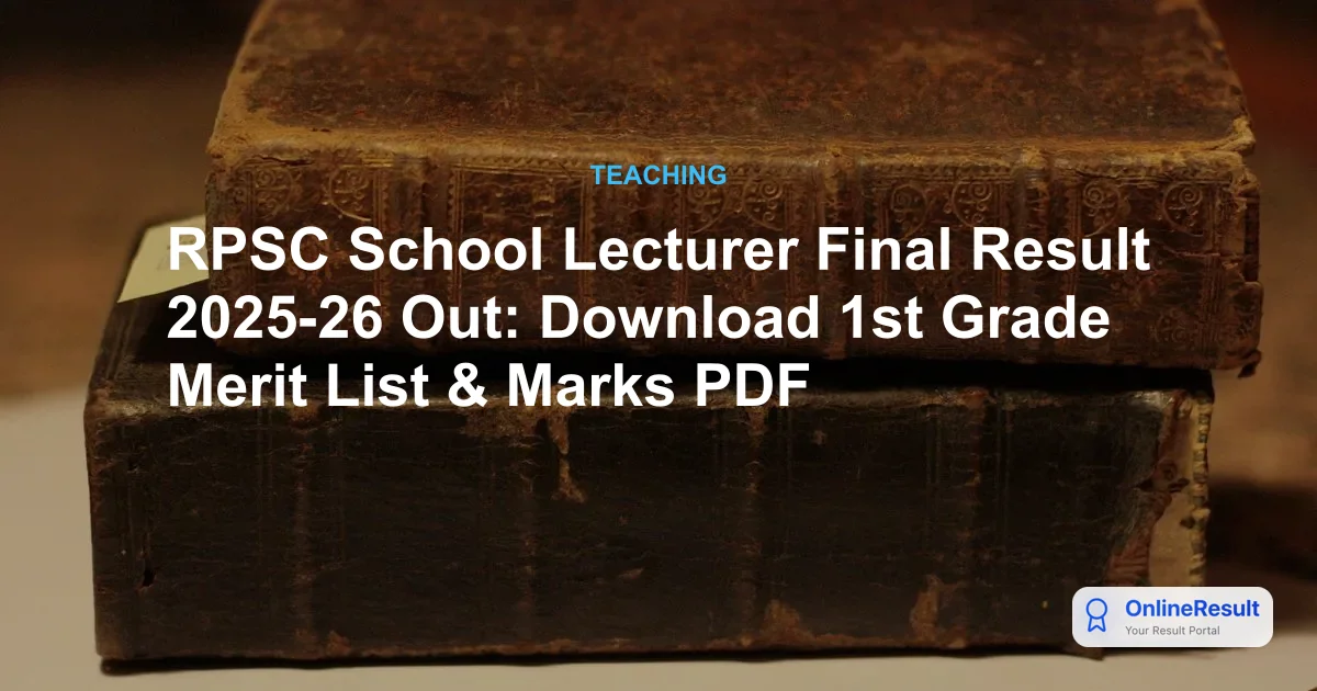 RPSC School Lecturer Final Result 2025-26 Out: Download 1st Grade Merit List & Marks PDF
