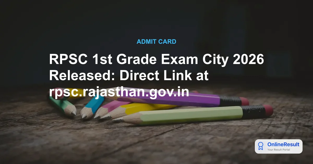 RPSC 1st Grade Exam City 2026 Released: Direct Link at rpsc.rajasthan.gov.in
