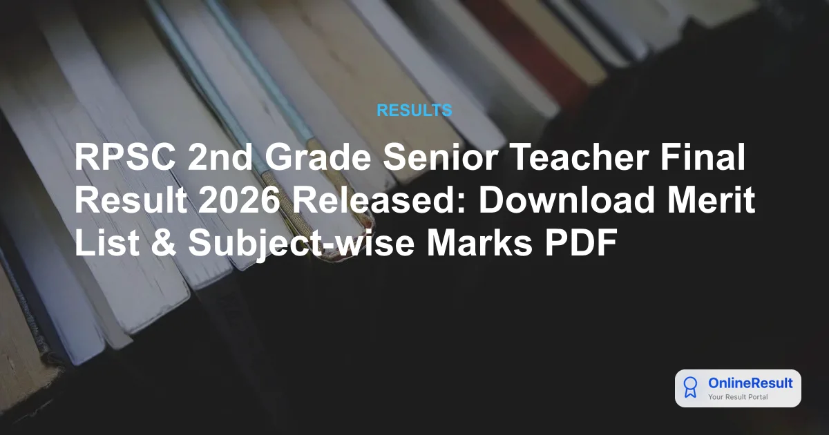 RPSC 2nd Grade Senior Teacher Final Result 2026 Released: Download Merit List & Subject-wise Marks PDF