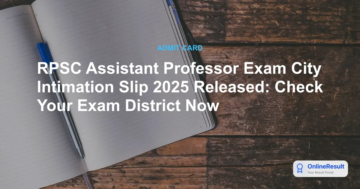 RPSC Assistant Professor Exam City Intimation Slip 2025 Released: Check Your Exam District Now