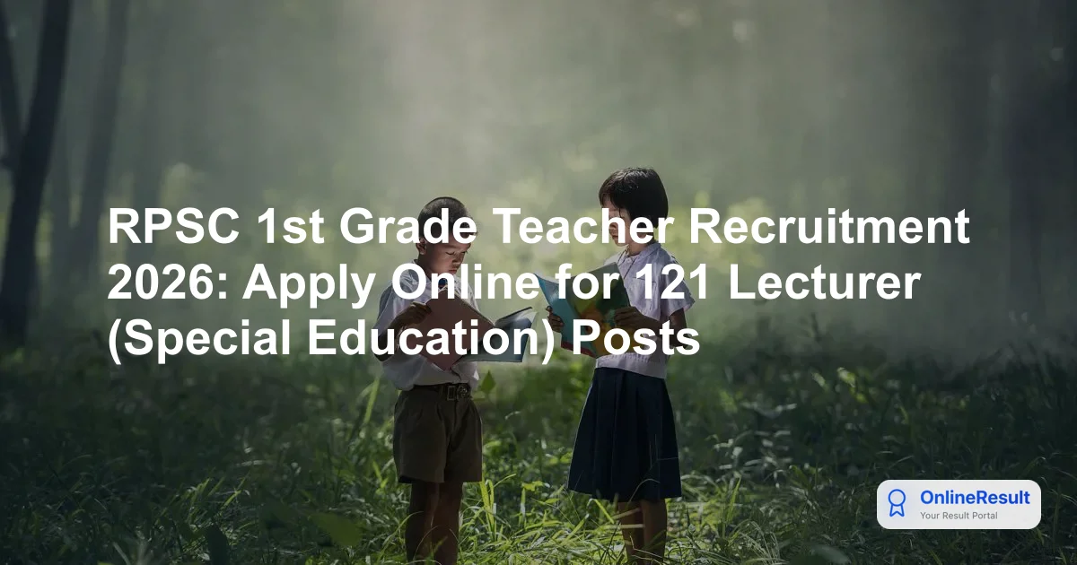 RPSC 1st Grade Teacher Recruitment 2026: Apply Online for 121 Lecturer (Special Education) Posts