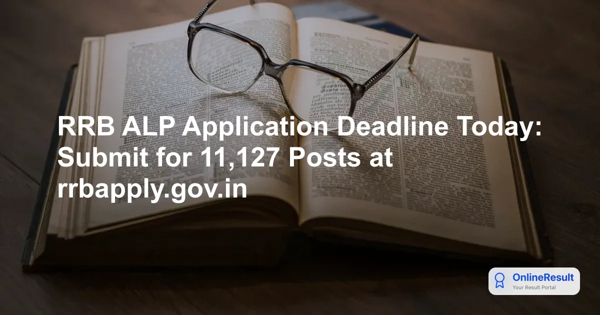 RRB ALP Application Deadline Today: Submit for 11,127 Posts at rrbapply.gov.in