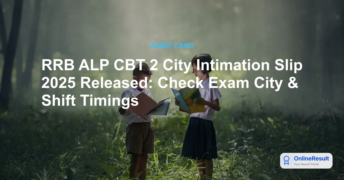 RRB ALP CBT 2 City Intimation Slip 2025 Released: Check Exam City & Shift Timings