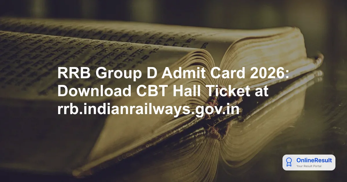 RRB Group D Admit Card 2026: Download CBT Hall Ticket at rrb.indianrailways.gov.in