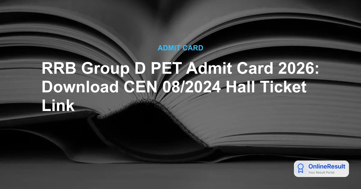 RRB Group D PET Admit Card 2026: Download CEN 08/2024 Hall Ticket Link