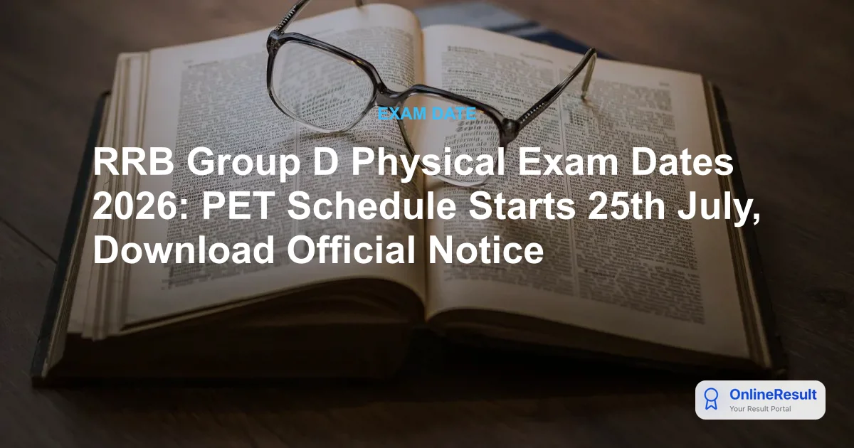 RRB Group D Physical Exam Dates 2026: PET Schedule Starts 25th July, Download Official Notice