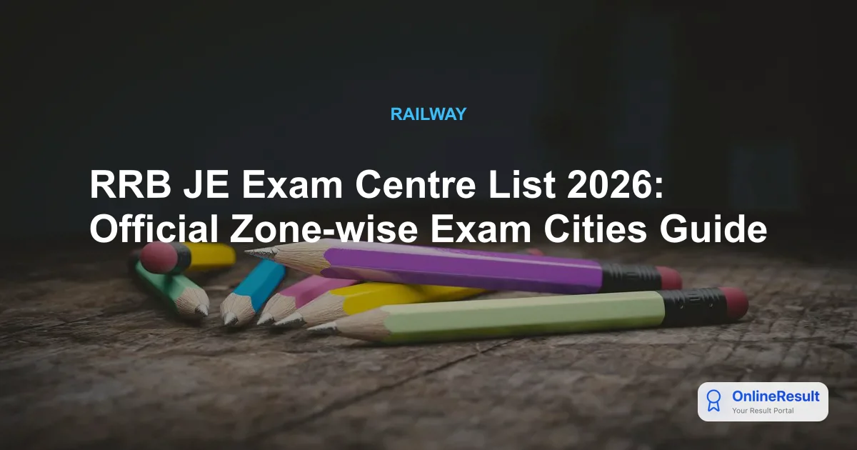 RRB JE Exam Centre List 2026: Official Zone-wise Exam Cities Guide