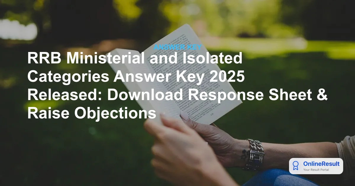 RRB Ministerial and Isolated Categories Answer Key 2025 Released: Download Response Sheet & Raise Objections