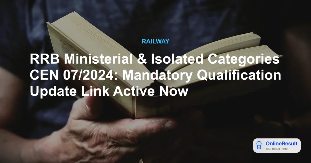 RRB Ministerial & Isolated Categories CEN 07/2024: Mandatory Qualification Update Link Active Now