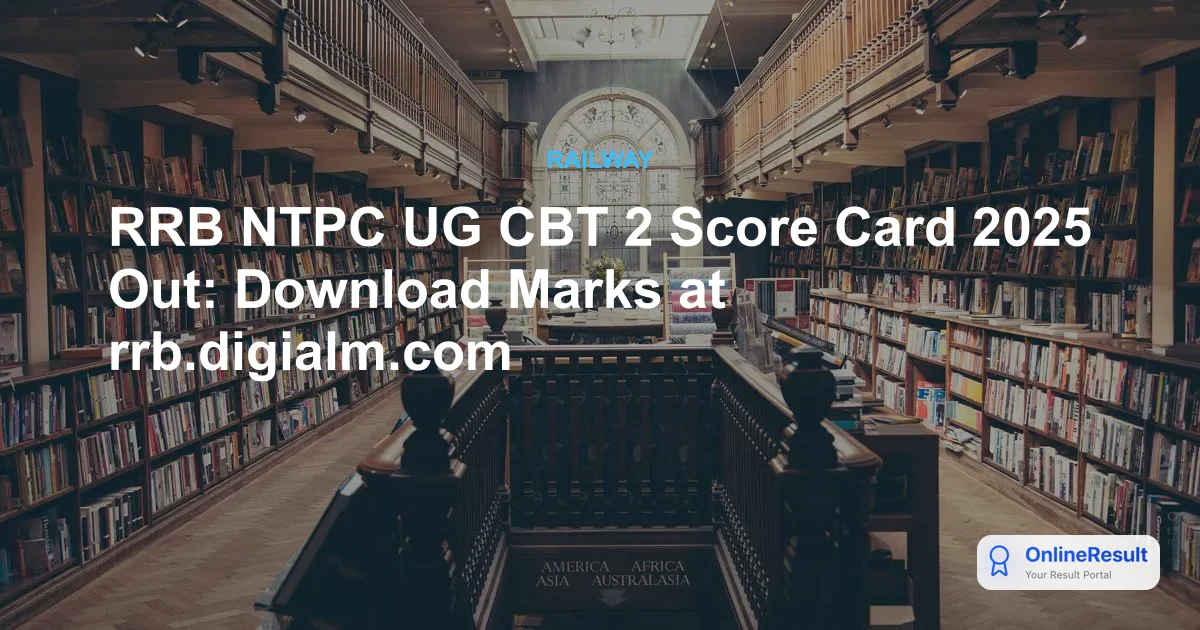RRB NTPC UG CBT 2 Score Card 2025 Out: Download Marks at rrb.digialm.com