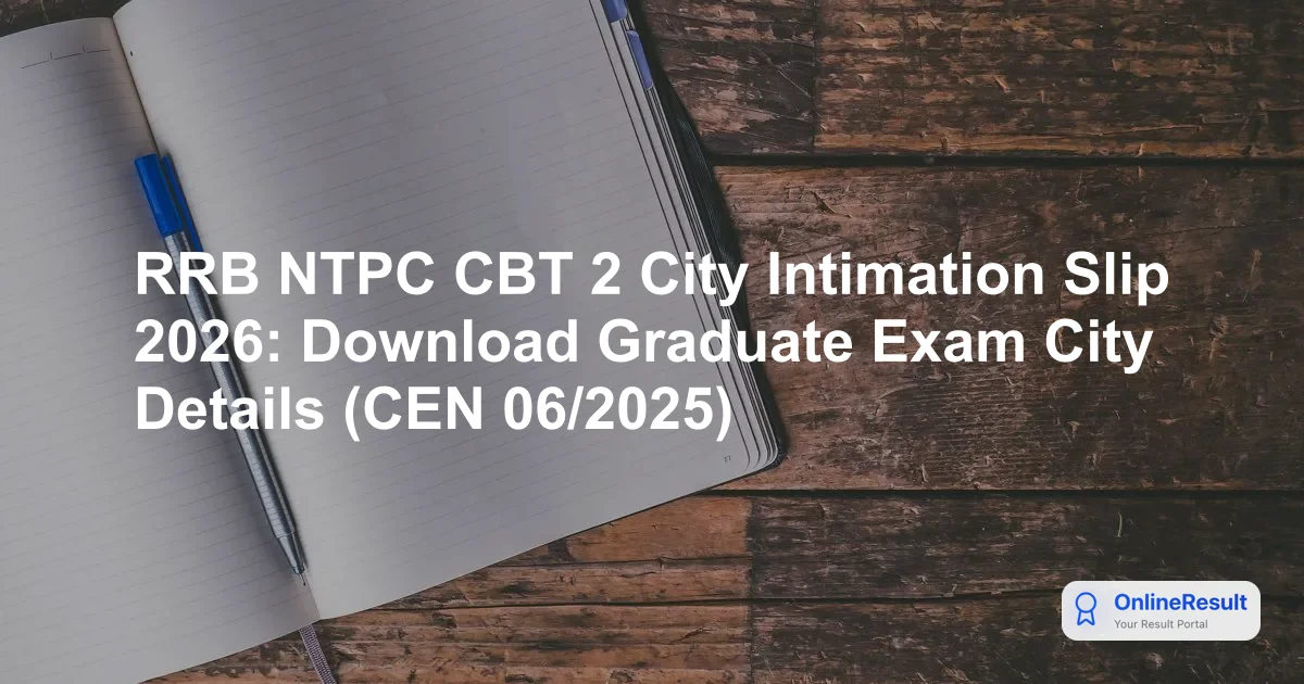 RRB NTPC CBT 2 City Intimation Slip 2026: Download Graduate Exam City Details (CEN 06/2025)