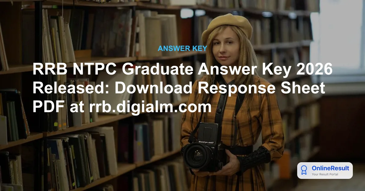 RRB NTPC Graduate Answer Key 2026 Released: Download Response Sheet PDF at rrb.digialm.com
