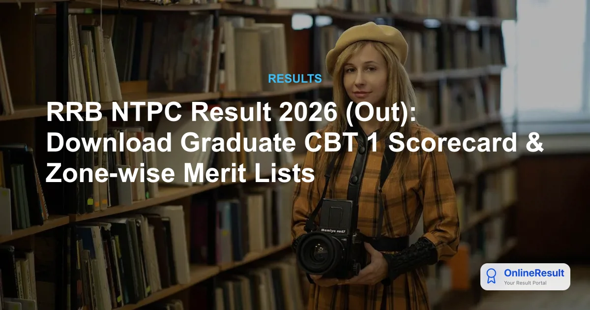 RRB NTPC Result 2026 (Out): Download Graduate CBT 1 Scorecard & Zone-wise Merit Lists