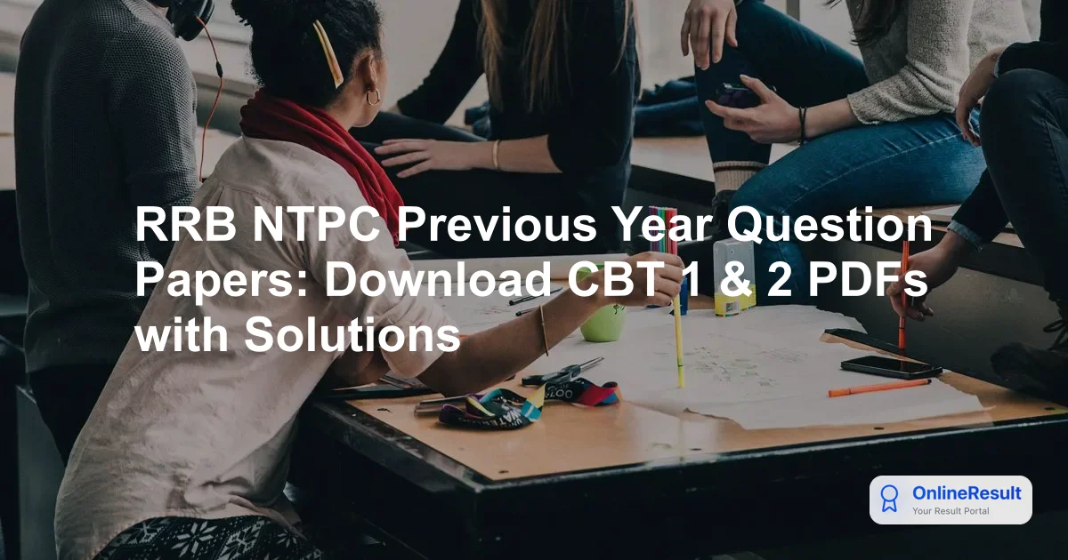 RRB NTPC Previous Year Question Papers: Download CBT 1 & 2 PDFs with Solutions