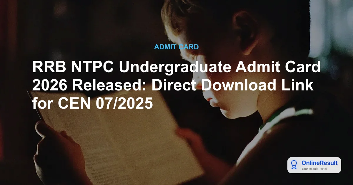 RRB NTPC Undergraduate Admit Card 2026 Released: Direct Download Link for CEN 07/2025