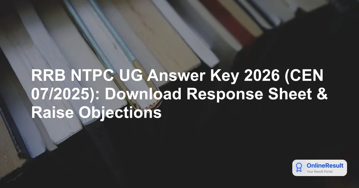 RRB NTPC UG Answer Key 2026 (CEN 07/2025): Download Response Sheet & Raise Objections