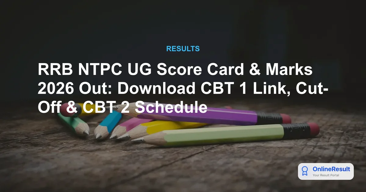 RRB NTPC UG Score Card & Marks 2026 Out: Download CBT 1 Link, Cut-Off & CBT 2 Schedule