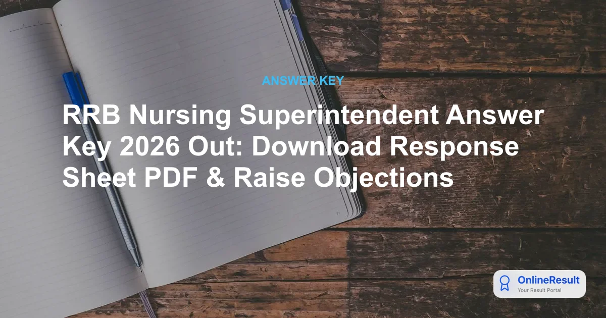 RRB Nursing Superintendent Answer Key 2026 Out: Download Response Sheet PDF & Raise Objections