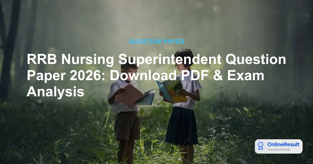 RRB Nursing Superintendent Question Paper 2026: Download PDF & Exam Analysis