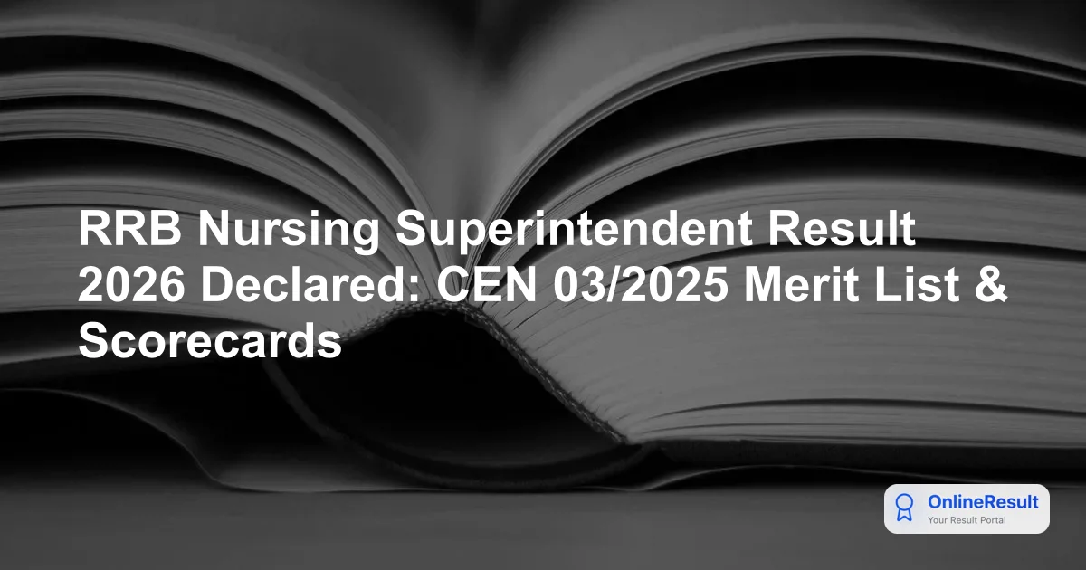 RRB Nursing Superintendent Result 2026 Declared: CEN 03/2025 Merit List & Scorecards