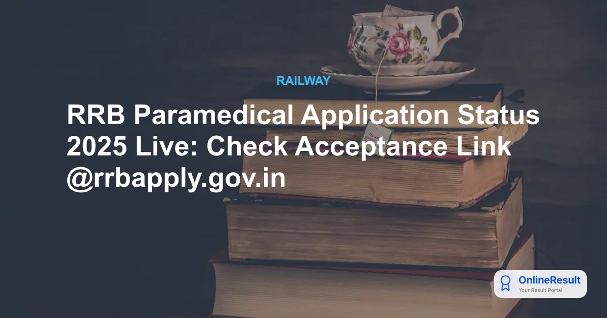 RRB Paramedical Application Status 2025 Live: Check Acceptance Link @rrbapply.gov.in