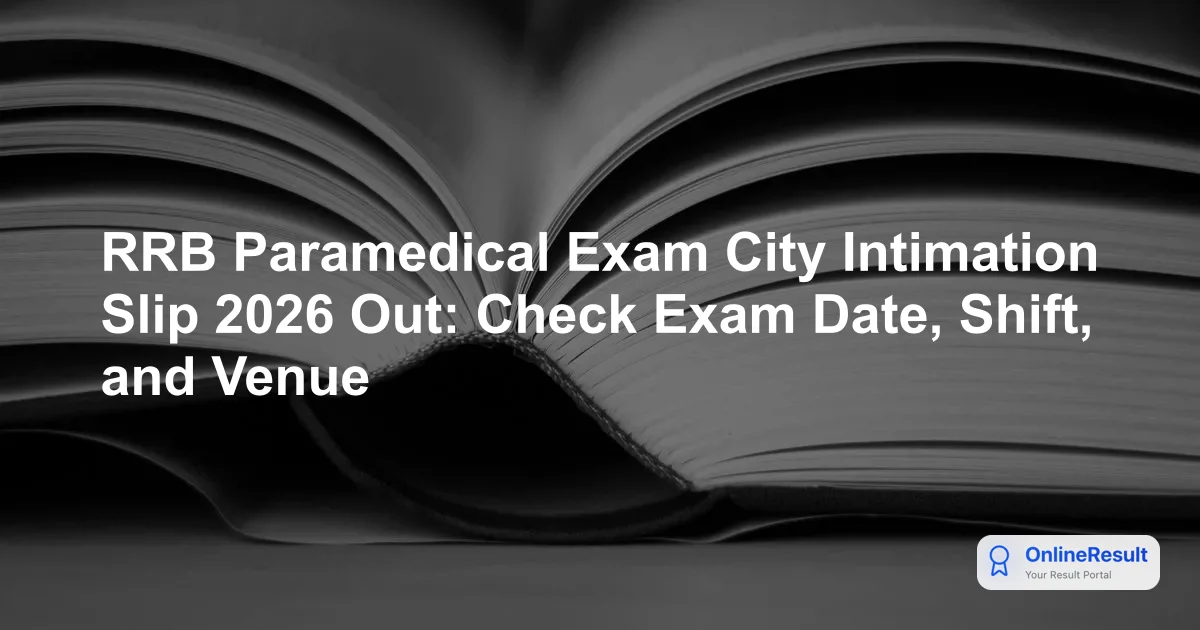 RRB Paramedical Exam City Intimation Slip 2026 Out: Check Exam Date, Shift, and Venue