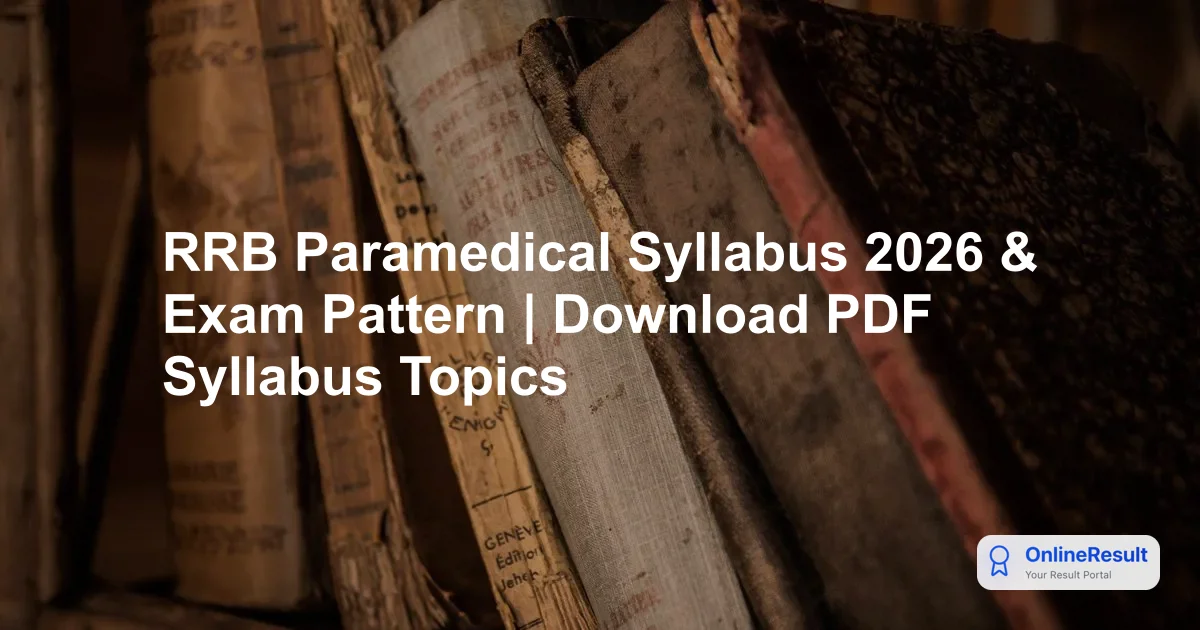 RRB Paramedical Syllabus 2026: Exam Pattern & Detailed Topics