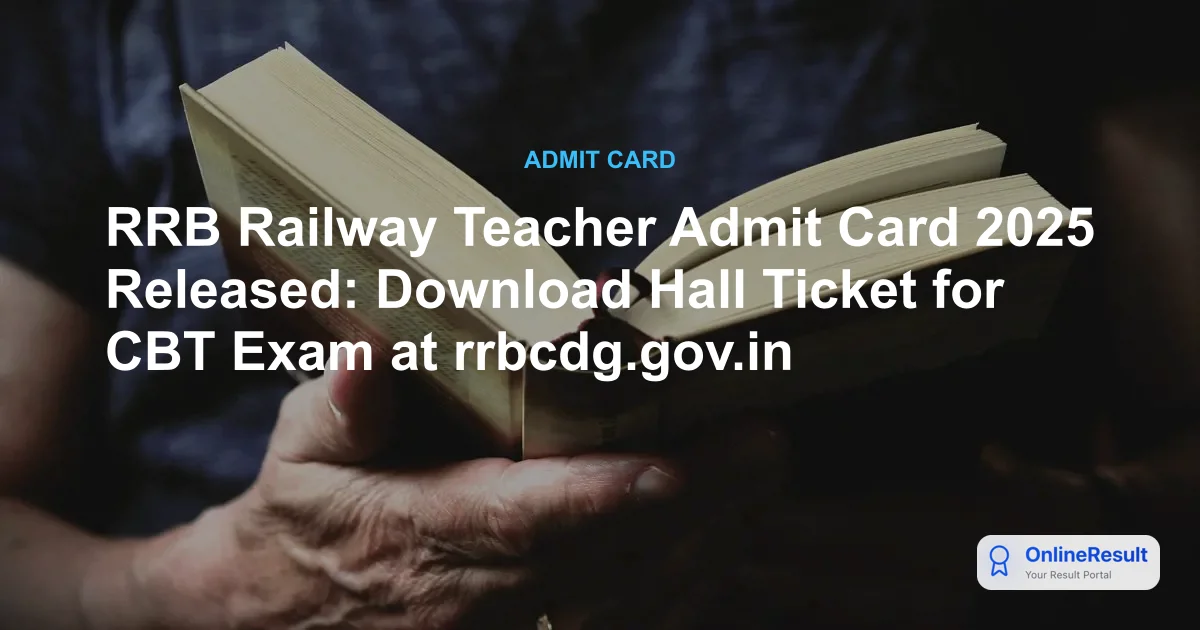 RRB Railway Teacher Admit Card 2025 Released: Download Hall Ticket for CBT Exam at rrbcdg.gov.in