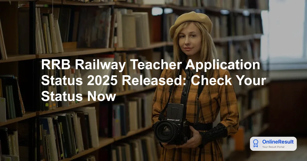 RRB Railway Teacher Application Status 2025 Released: Check Your Status Now