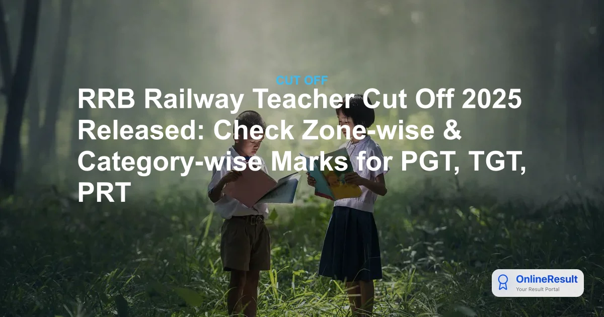 RRB Railway Teacher Cut Off 2025 Released: Check Zone-wise & Category-wise Marks for PGT, TGT, PRT