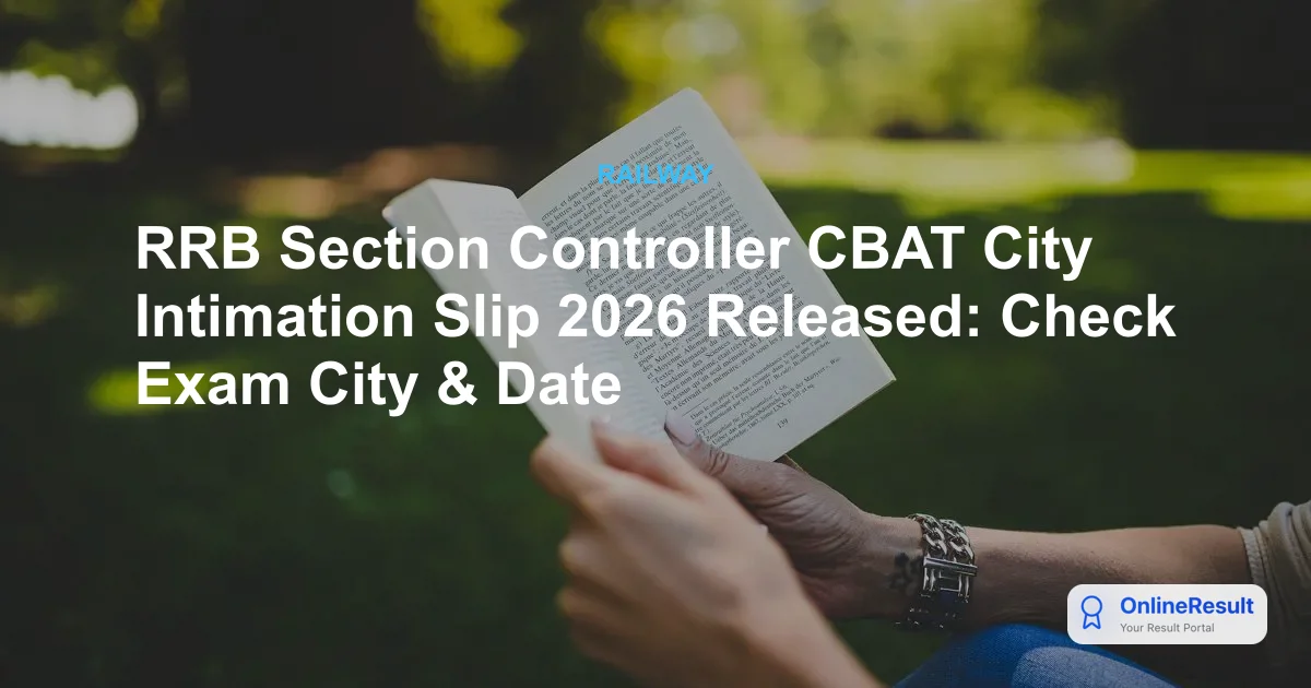 RRB Section Controller CBAT City Intimation Slip 2026 Released: Check Exam City & Date