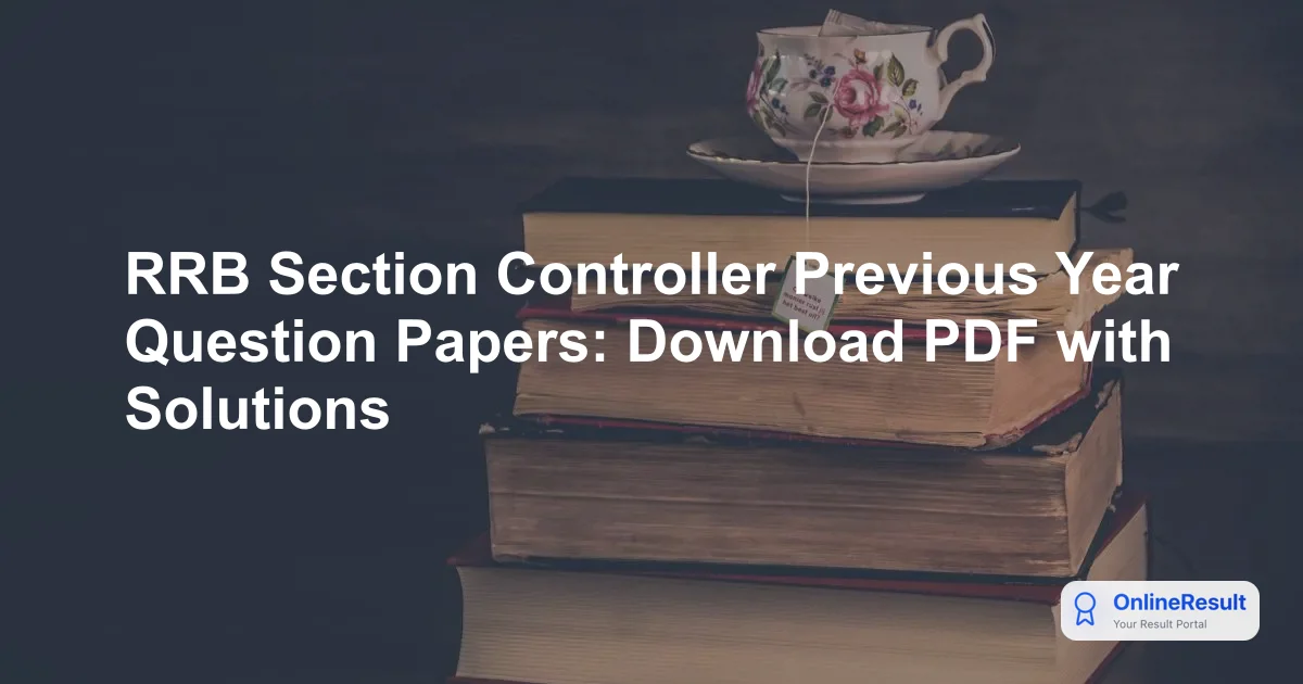 RRB Section Controller Previous Year Question Papers: Download PDF with Solutions