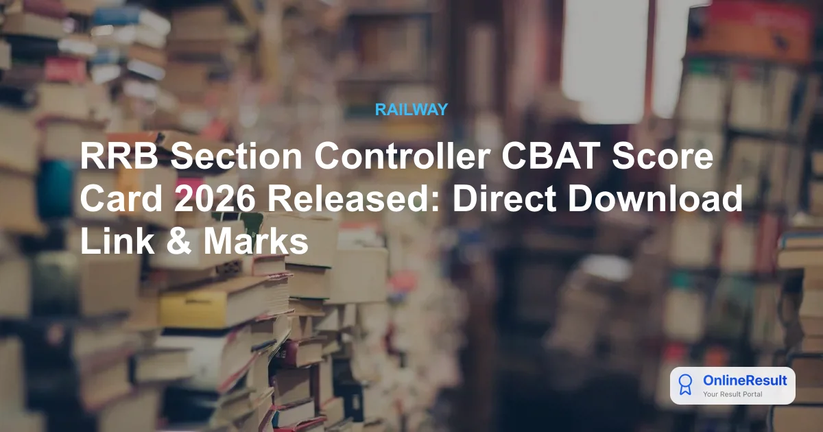 RRB Section Controller CBAT Score Card 2026 Released: Direct Download Link & Marks