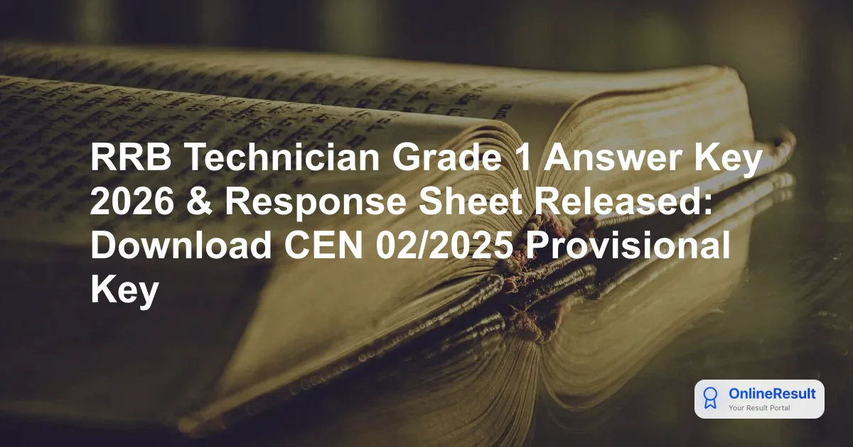 RRB Technician Grade 1 Answer Key 2026 & Response Sheet Released: Download CEN 02/2025 Provisional Key