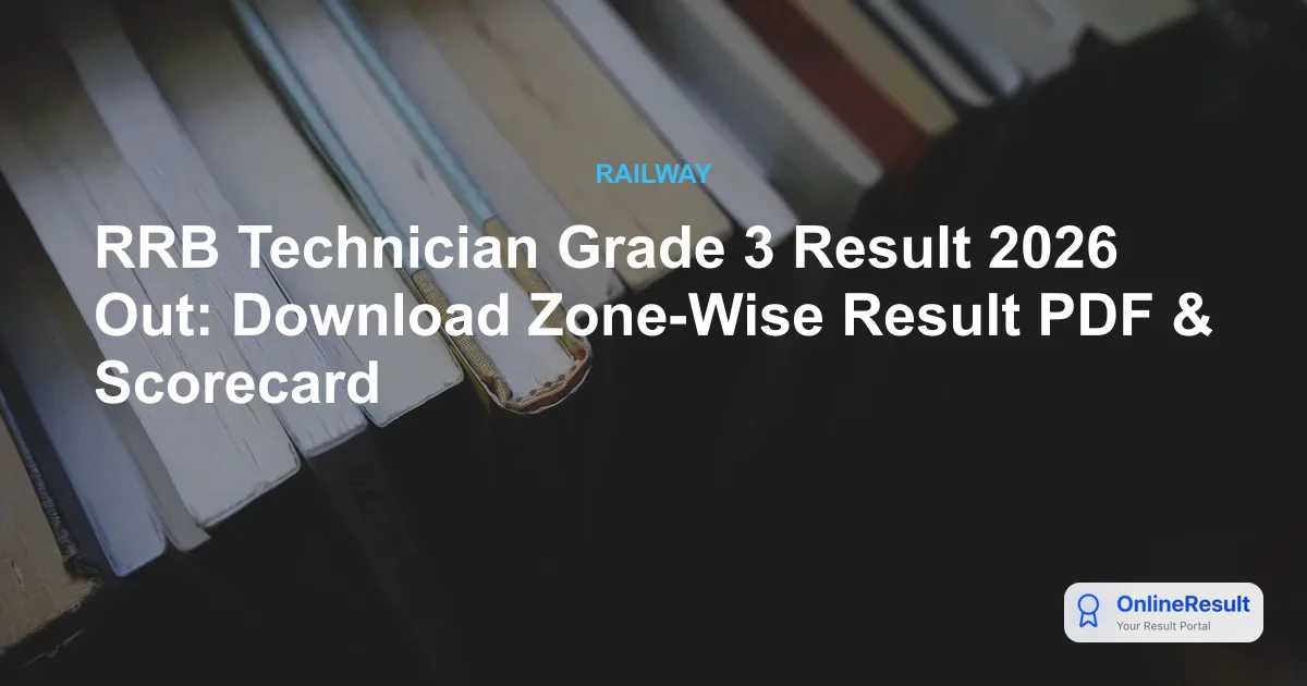 RRB Technician Grade 3 Result 2026 Out: Download Zone-Wise Result PDF & Scorecard