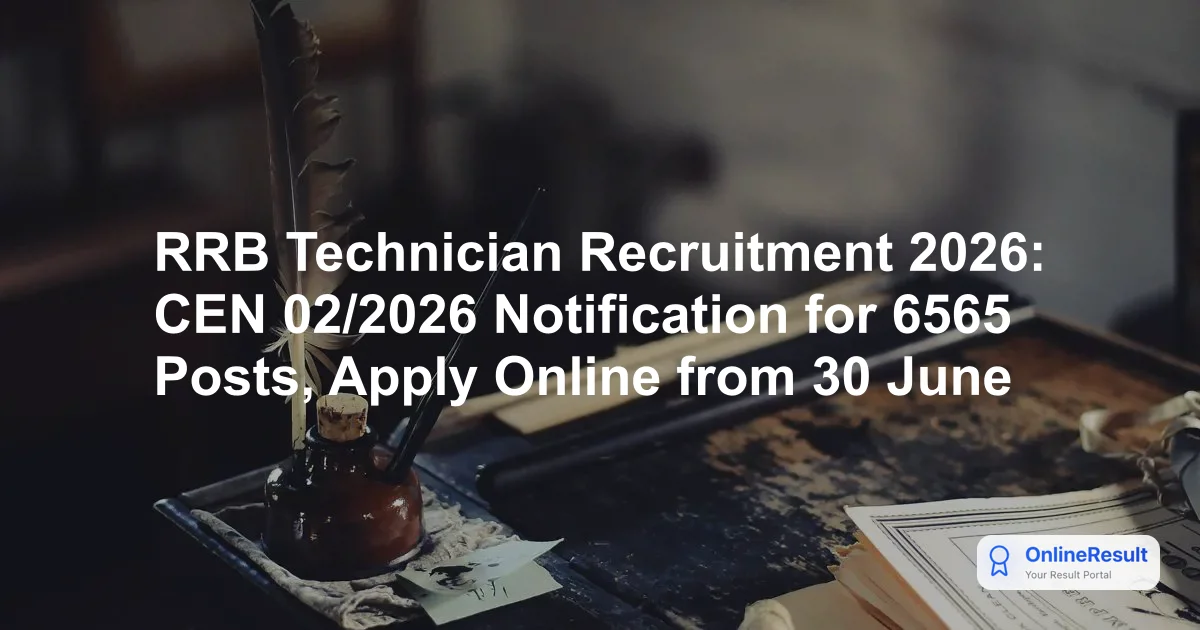 RRB Technician Recruitment 2026: CEN 02/2026 Notification for 6565 Posts, Apply Online from 30 June