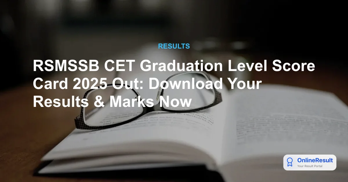 RSMSSB CET Graduation Level Score Card 2025 Out: Download Your Results & Marks Now