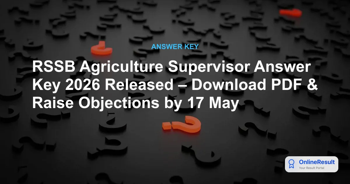 RSSB Agriculture Supervisor Answer Key 2026 Released – Download PDF & Raise Objections by 17 May