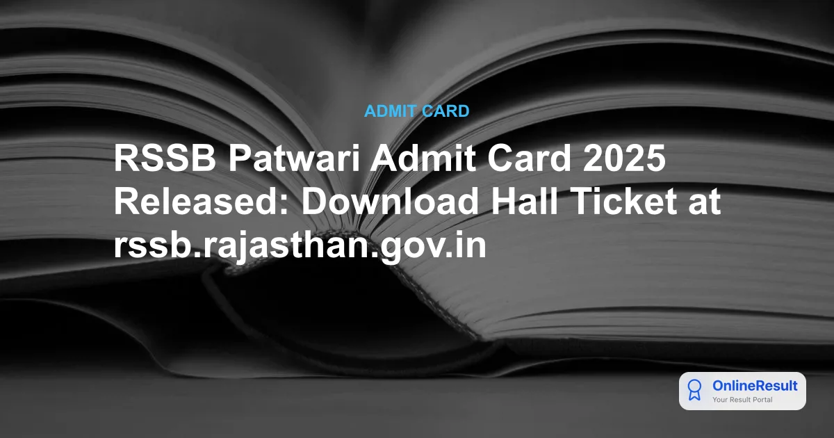 RSSB Patwari Admit Card 2025 Released: Download Hall Ticket at rssb.rajasthan.gov.in