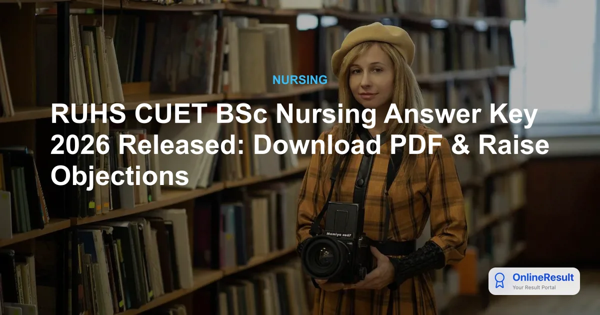 RUHS CUET BSc Nursing Answer Key 2026 Released: Download PDF & Raise Objections