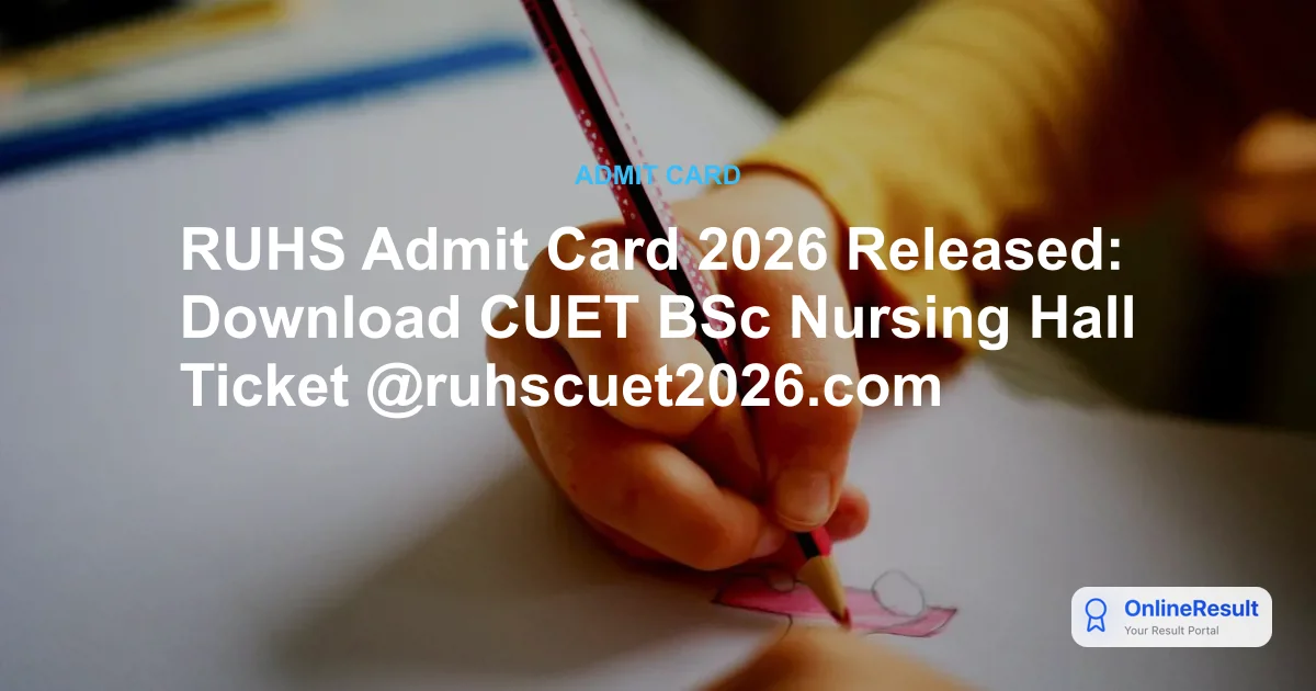 RUHS Admit Card 2026 Released: Download CUET BSc Nursing Hall Ticket @ruhscuet2026.com