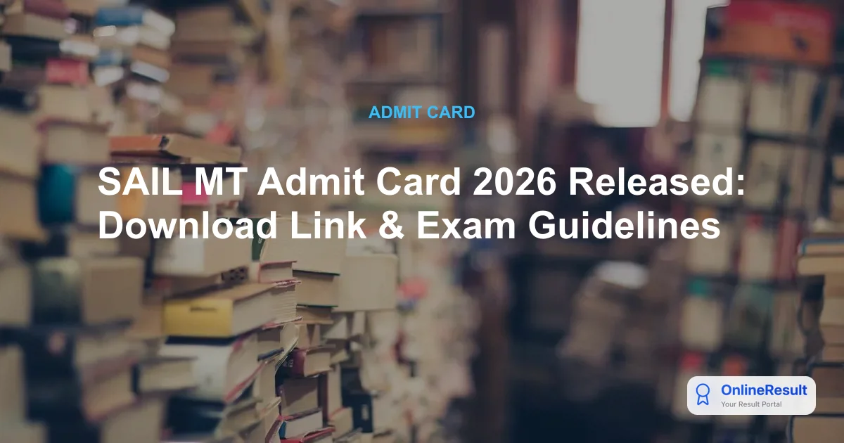 SAIL MT Admit Card 2026 Released: Download Link & Exam Guidelines