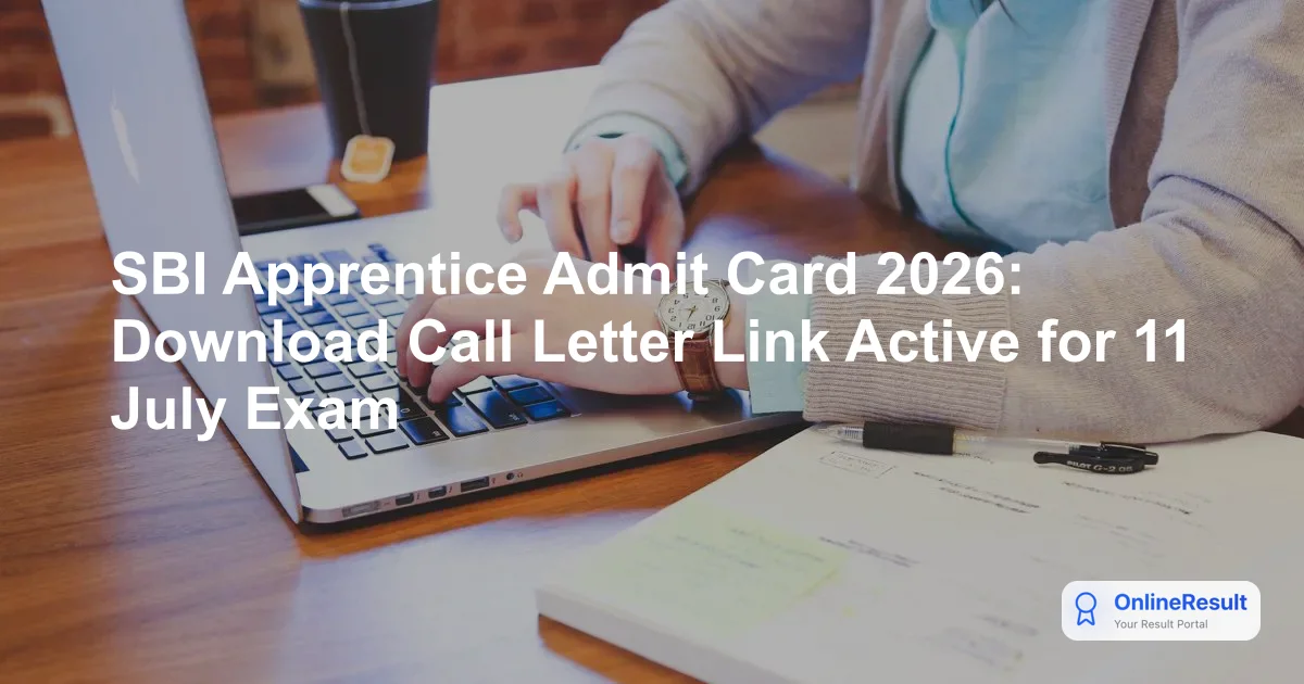 SBI Apprentice Admit Card 2026: Download Call Letter Link Active for 11 July Exam